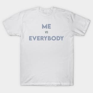 Me Vs Everybody T-Shirt